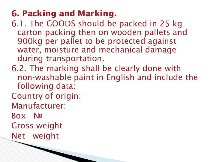 6. Packing and Marking. 6.1. The GOODS should be packed in 25 kg