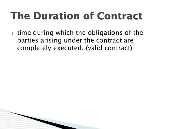 time during which the obligations of the parties arising under the contract are