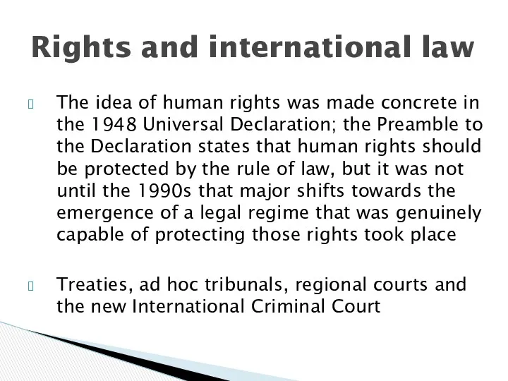 The idea of human rights was made concrete in the 1948 Universal Declaration;