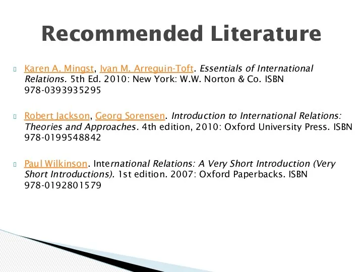 Karen A. Mingst, Ivan M. Arreguin-Toft. Essentials of International Relations. 5th Ed. 2010: