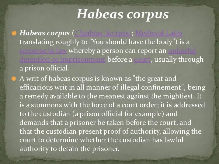 Habeas corpus (/ˈheɪbiəs ˈkɔːrpəs/; Medieval Latin translating roughly to "You