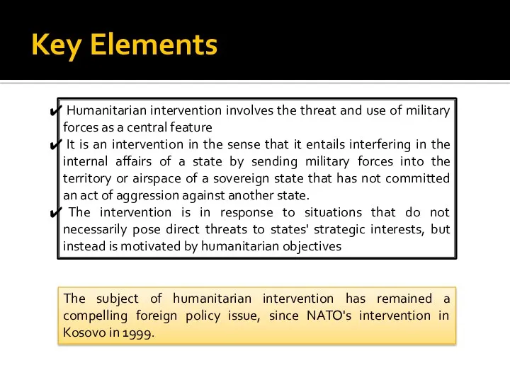 Key Elements Humanitarian intervention involves the threat and use of