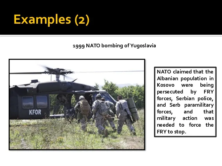 Examples (2) 1999 NATO bombing of Yugoslavia NATO claimed that