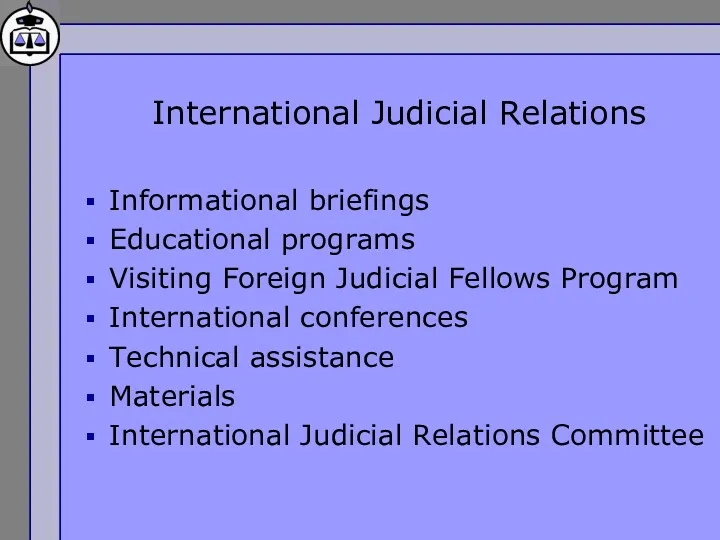 International Judicial Relations Informational briefings Educational programs Visiting Foreign Judicial