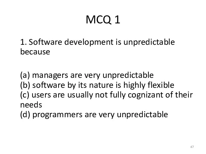 MCQ 1 1. Software development is unpredictable because (a) managers