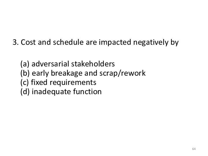 3. Cost and schedule are impacted negatively by (a) adversarial