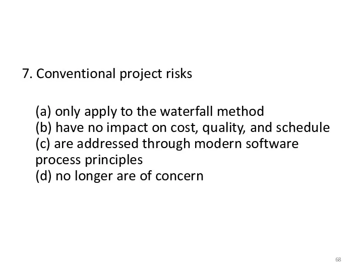 7. Conventional project risks (a) only apply to the waterfall