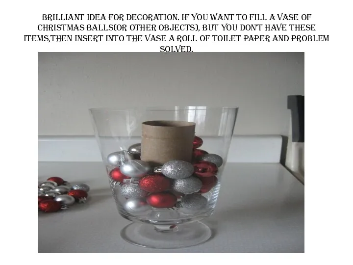 Brilliant idea for decoration. If you want to fill a vase of Christmas