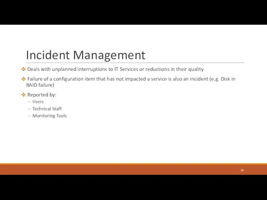 Incident Management Deals with unplanned interruptions to IT Services or