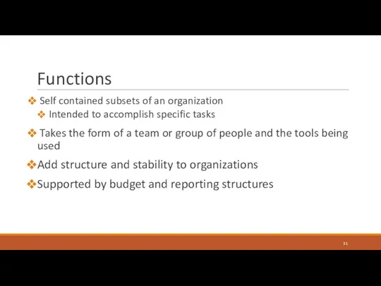 Functions Self contained subsets of an organization Intended to accomplish