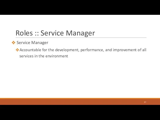 Roles :: Service Manager Service Manager Accountable for the development,