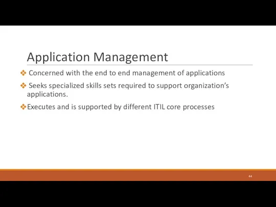 Application Management Concerned with the end to end management of