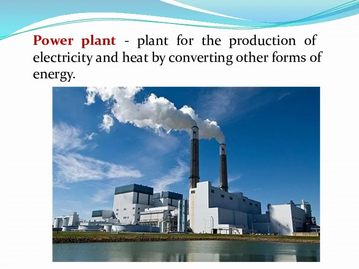 Power plant - plant for the production of electricity and