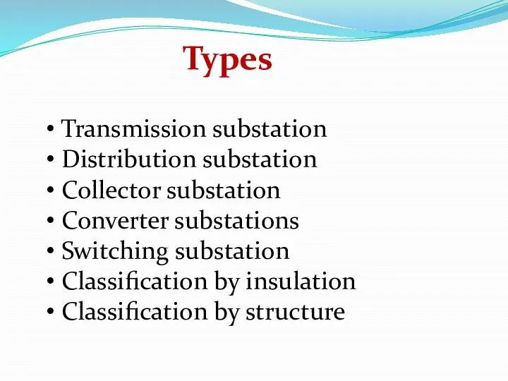 Types Transmission substation Distribution substation Collector substation Converter substations Switching substation Classification by
