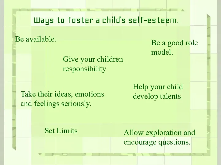 Ways to foster a child's self-esteem. Be available. Give your