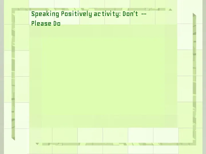 Speaking Positively activity: Don’t -- Please Do