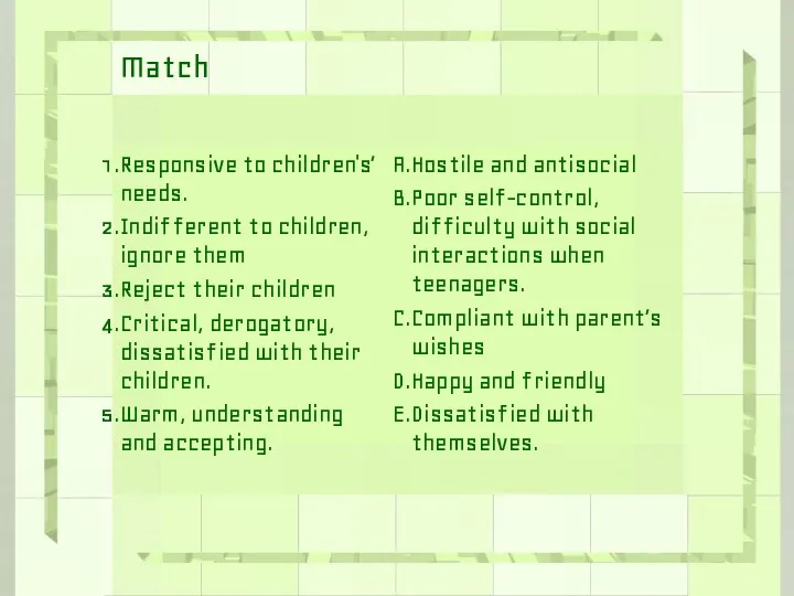 Match Responsive to children's’ needs. Indifferent to children, ignore them