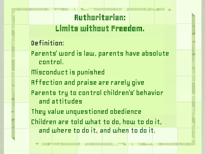 Authoritarian: Limits without Freedom. Definition: Parents’ word is law, parents