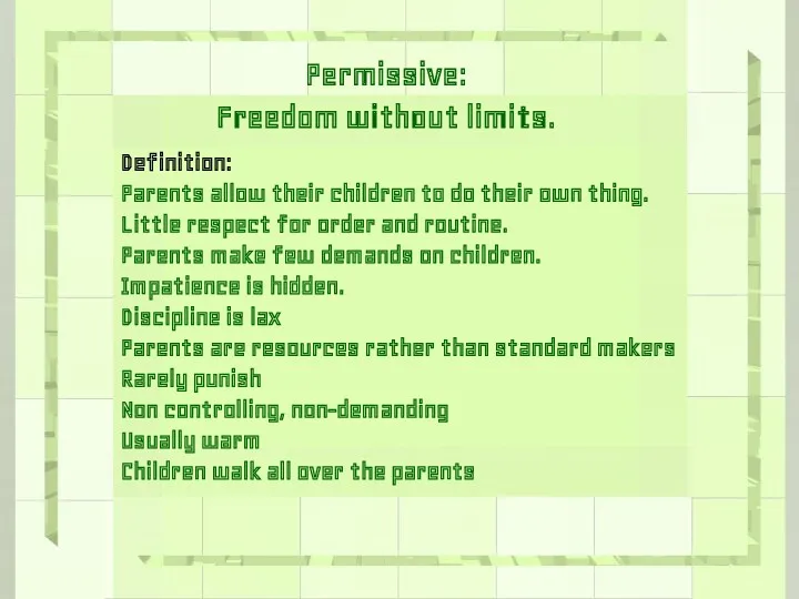 Permissive: Freedom without limits. Definition: Parents allow their children to