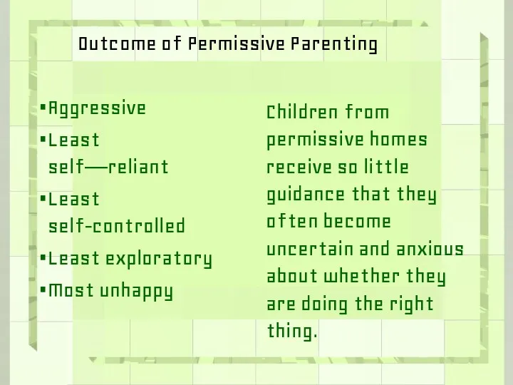 Outcome of Permissive Parenting Aggressive Least self—reliant Least self-controlled Least