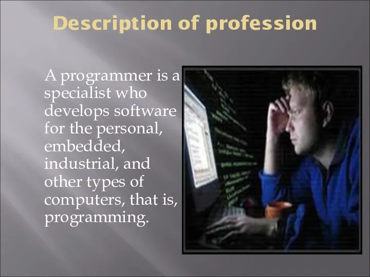Description of profession A programmer is a specialist who develops software for the
