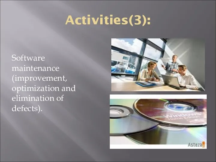 Activities(3): Software maintenance (improvement, optimization and elimination of defects).