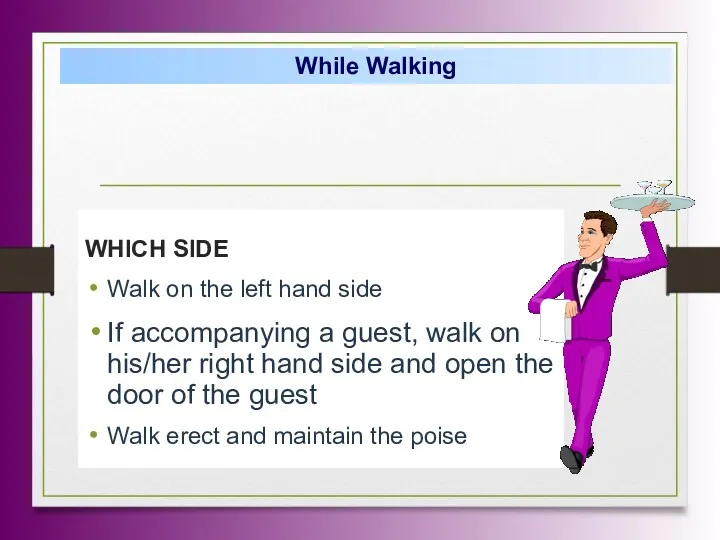 WHICH SIDE Walk on the left hand side If accompanying a guest, walk