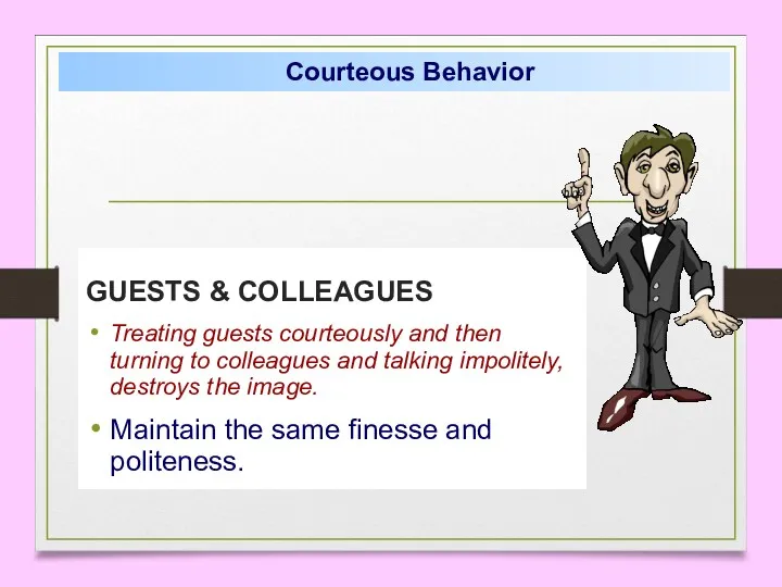 GUESTS & COLLEAGUES Treating guests courteously and then turning to colleagues and talking