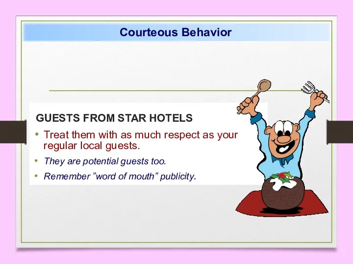 GUESTS FROM STAR HOTELS Treat them with as much respect as your regular