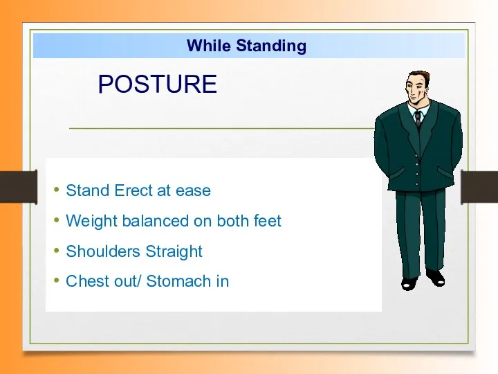 Stand Erect at ease Weight balanced on both feet Shoulders Straight Chest out/