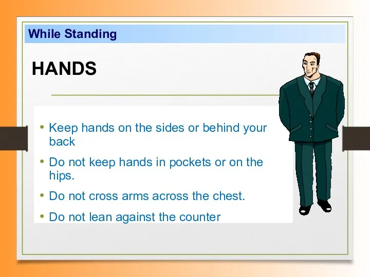 Keep hands on the sides or behind your back Do not keep hands