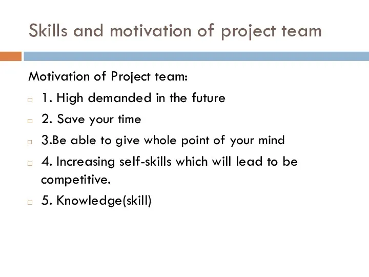 Skills and motivation of project team Motivation of Project team: