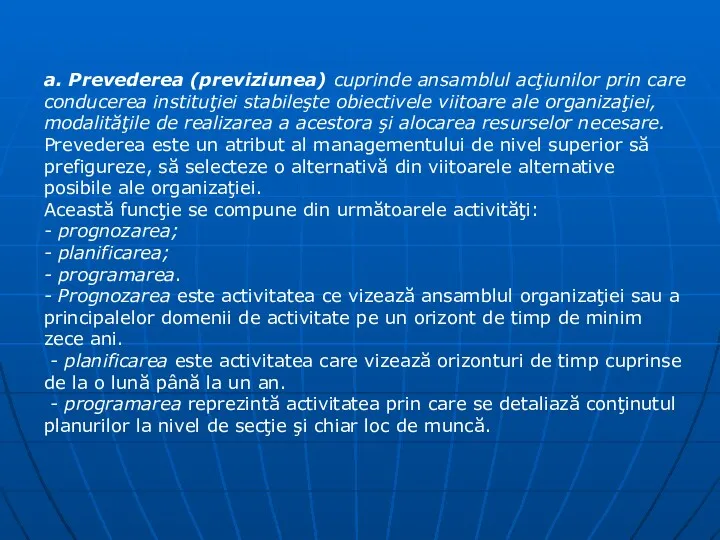 a. Prevederea (previziunea) cuprinde ansamblul acţiunilor prin care conducerea instituţiei