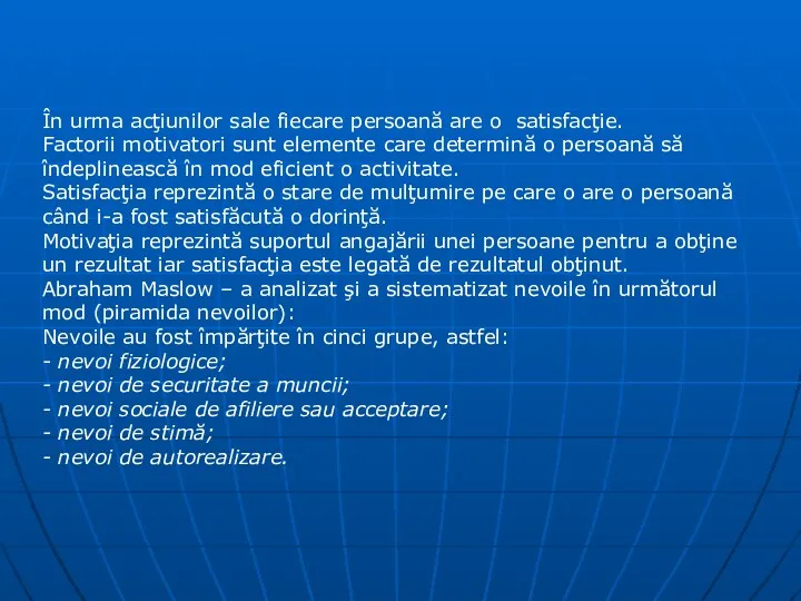 În urma acţiunilor sale fiecare persoană are o satisfacţie. Factorii