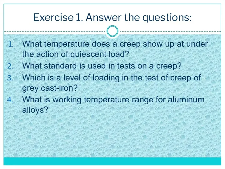 Exercise 1. Answer the questions: What temperature does a creep