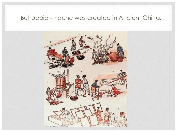But papier-mache was created in Ancient China.