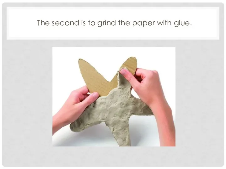 The second is to grind the paper with glue.