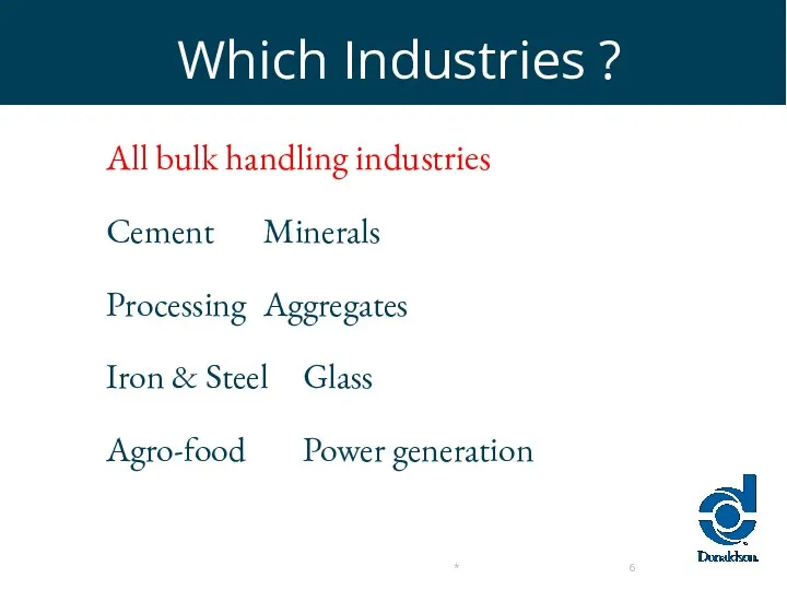 Which Industries ? All bulk handling industries Cement Minerals Processing