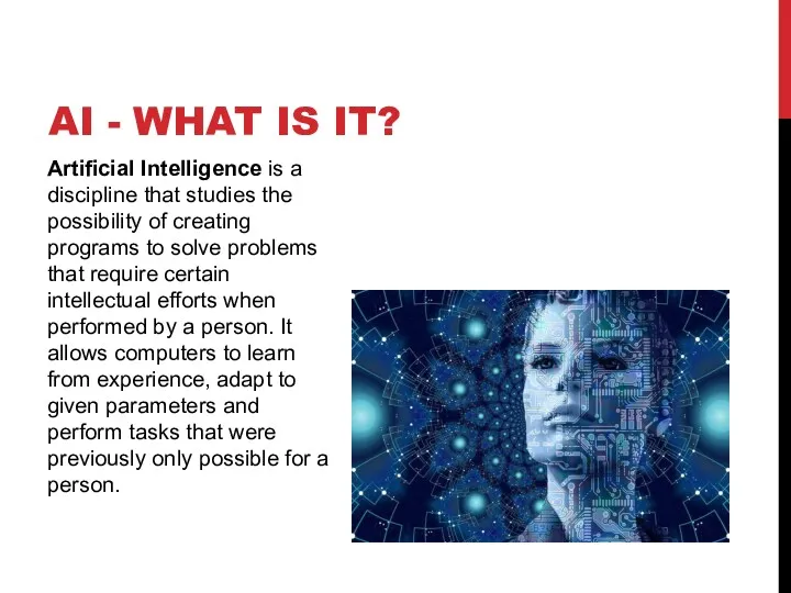 AI - WHAT IS IT? Artificial Intelligence is a discipline