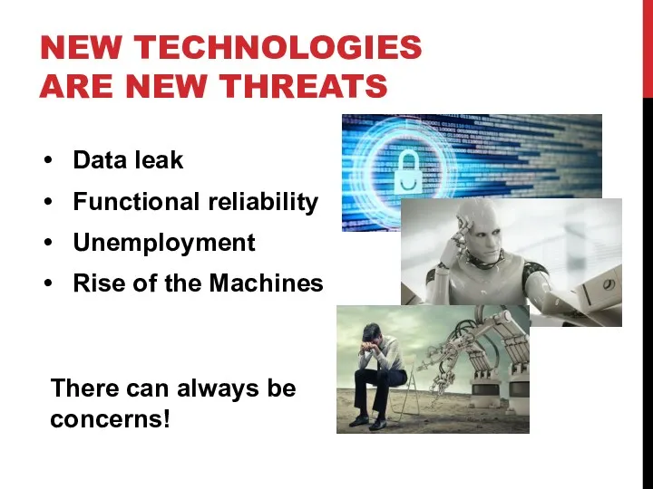 NEW TECHNOLOGIES ARE NEW THREATS Data leak Functional reliability Unemployment