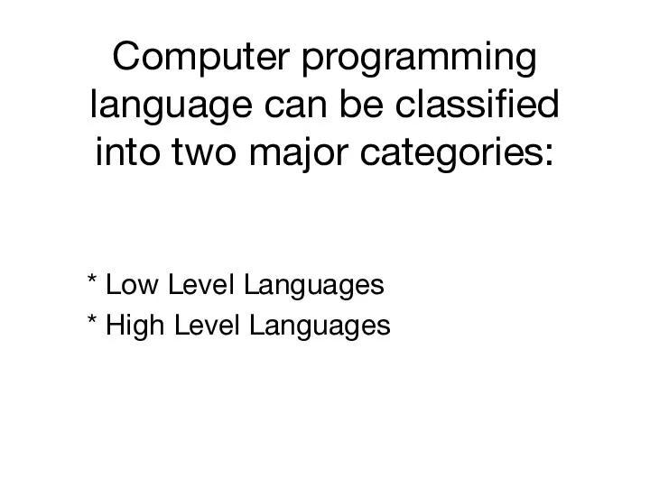 Computer programming language can be classified into two major categories: