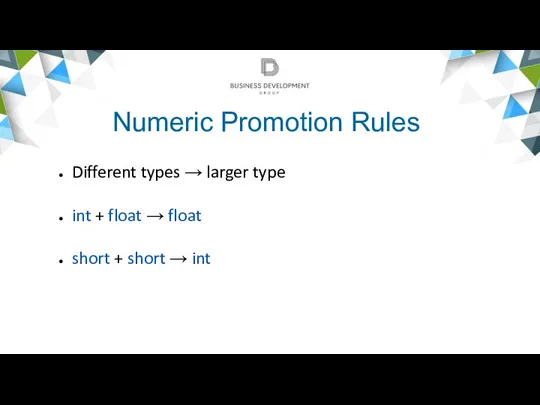 Numeric Promotion Rules Different types → larger type int +