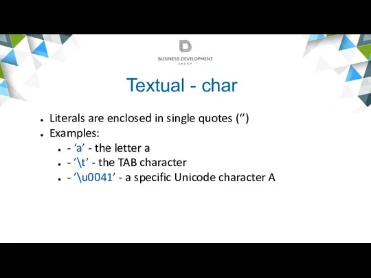 Textual - char Literals are enclosed in single quotes (‘’)