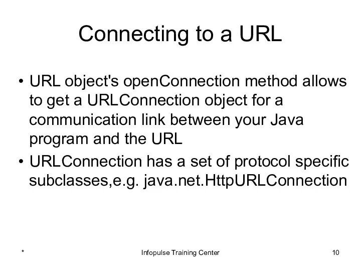 Connecting to a URL URL object's openConnection method allows to