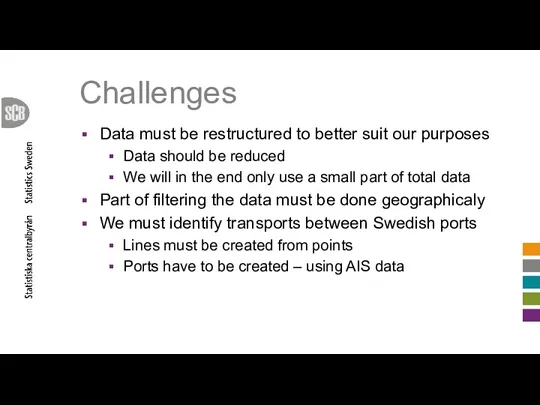 Challenges Data must be restructured to better suit our purposes Data should be