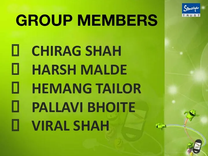 GROUP MEMBERS CHIRAG SHAH HARSH MALDE HEMANG TAILOR PALLAVI BHOITE VIRAL SHAH