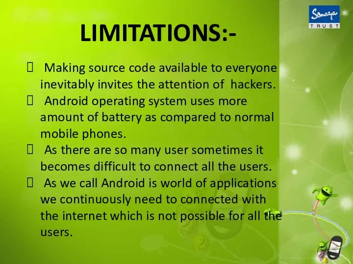 LIMITATIONS:- Making source code available to everyone inevitably invites the