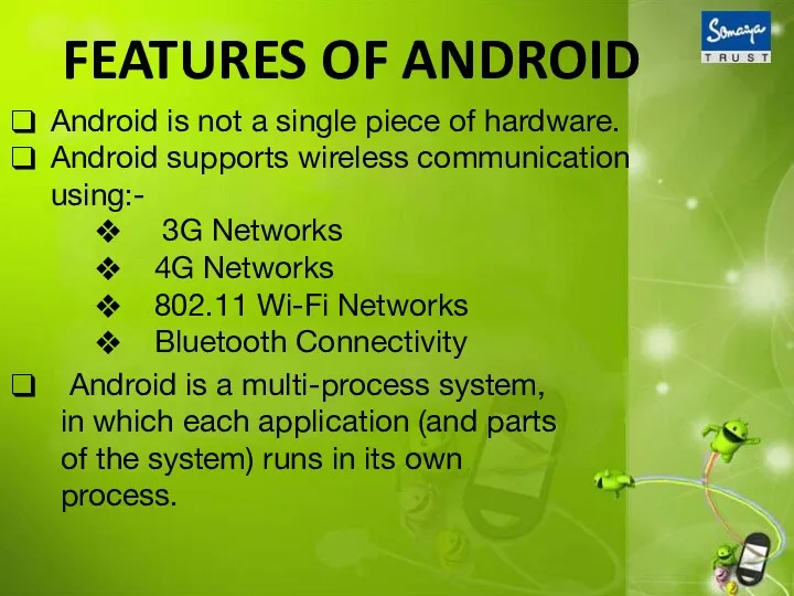 FEATURES OF ANDROID Android is not a single piece of