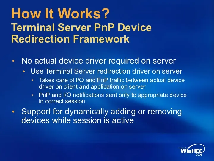 How It Works? Terminal Server PnP Device Redirection Framework No actual device driver
