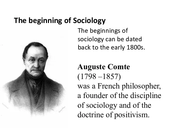 Auguste Comte (1798 –1857) was a French philosopher, a founder of the discipline